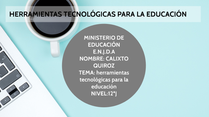 HERRAMIENTAS TECNOLÓGICAS PARA LA EDUCACIÓN by Calixto Quiroz