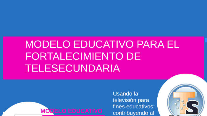 MODELO EDUCATIVO PARA EL FORTALECIMIENTO DE TELESECUNDARIA by Fernando  Sanchez