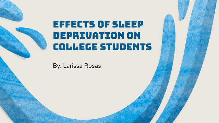 Effects of Sleep Deprivation on Academic Performance by Larissa Rosas ...