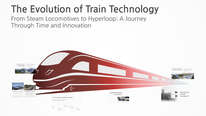The Evolution of Train Technology by 지영 김 on Prezi