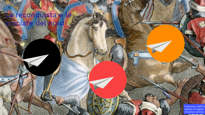 LA RECONQUISTA E LE CROCIATE DEL NORD by Francesco Delfino on Prezi