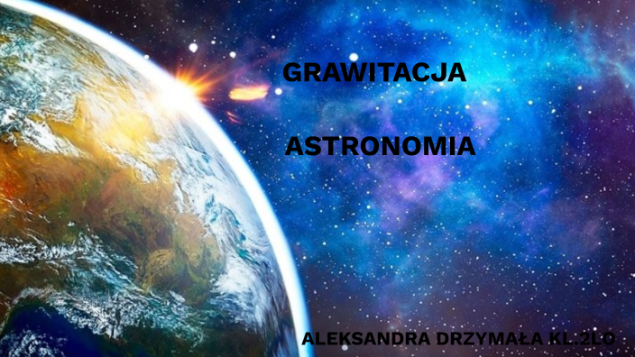 Sprawdzian Fizyka Astronomia I Grawitacja GRAWITACJA I ASTRONOMIA by OLA DRZYMAŁĄ on Prezi