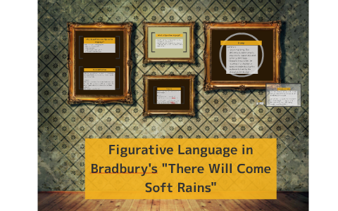 Figurative Language in Bradbury's "There Will Come Soft Rain by Meghan Moore on Prezi