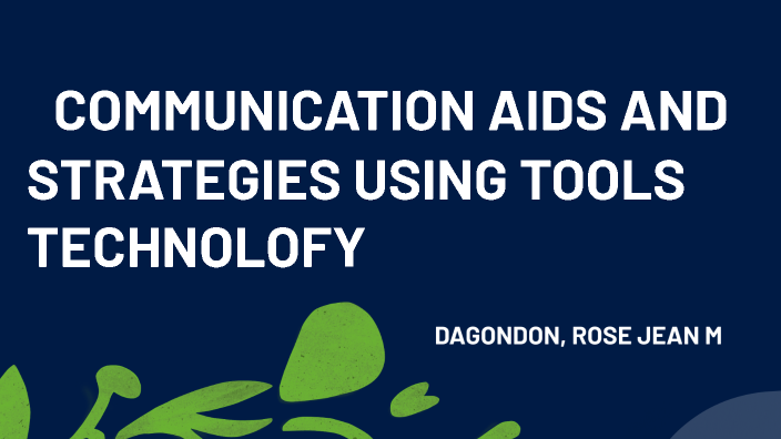 COMMUNICATION AIDS AND STRATEGIES USING TOOLS OF TECHNOLOGY by rose ...