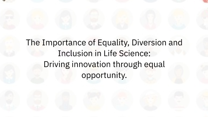 The Importance of Equality, Diversion and Inclusion in Life Science ...