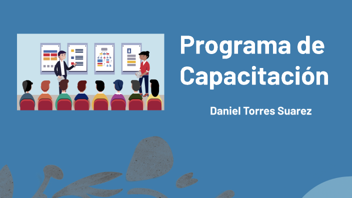 Programa de Capacitación by DANIEL TORRES SUAREZ on Prezi