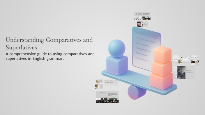 Understanding Comparatives and Superlatives by Lucia Zuniga on Prezi
