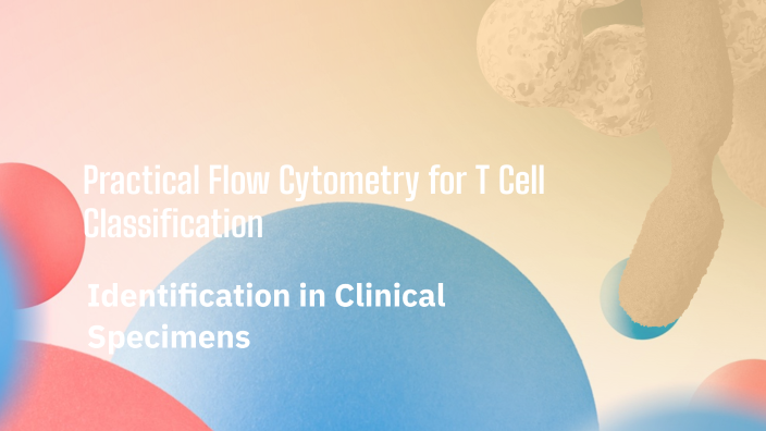 Practical Flow Cytometry for T Cell Classification by Robert McCall on ...