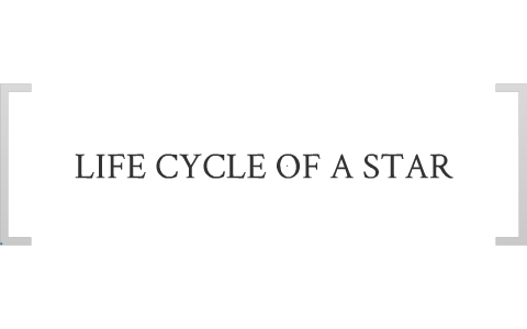 LIFE CYCLE OF A STAR by josh wojcik on Prezi