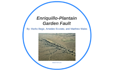 EnriquilloPlantain Garden Fault by MARKO BEGIC on Prezi