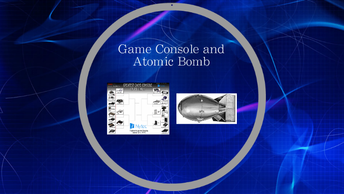 Game Console and Atomic Bomb by Jacob F on Prezi