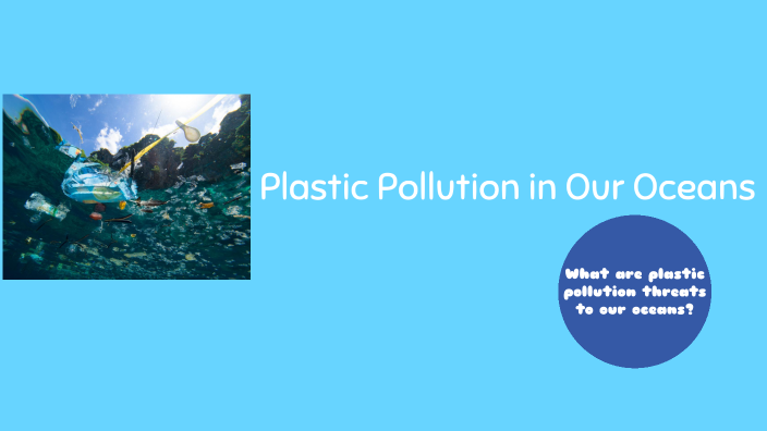 Ocean Plastic Pollution By Jayden Taylor On Prezi