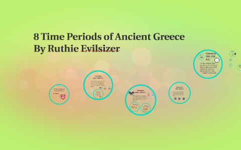 8 time periods in ancient Greece by Ruth E on Prezi