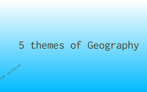 5 themes of Geography by Shandel Mariano