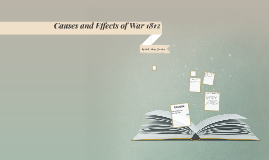 Causes And Effects Of War 1812 By Jocelyn Nguyen