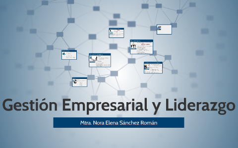 Gestión Empresarial y Liderazgo by Elena Roman on Prezi