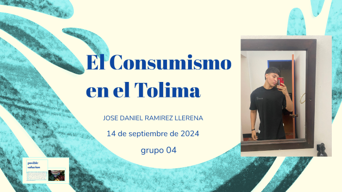 El Consumismo en el Tolima by JOSE DANIEL RAMIREZ LLERENA on Prezi