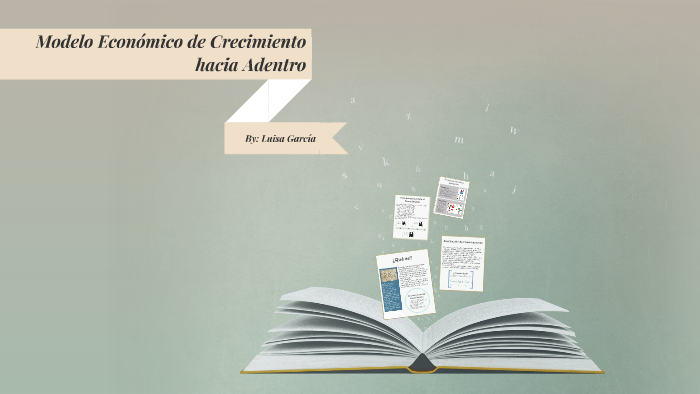 Modelo Económico de Crecimiento hacia Adentro by Luisa García Lamoyi