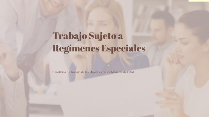 Trabajo Sujeto a Regímenes Especiales by Cindy Peña on Prezi