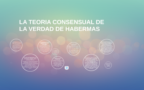 LA TEORIA CONSENSUAL DE LA VERDAD DE HABERMAS by Lina Merino on Prezi