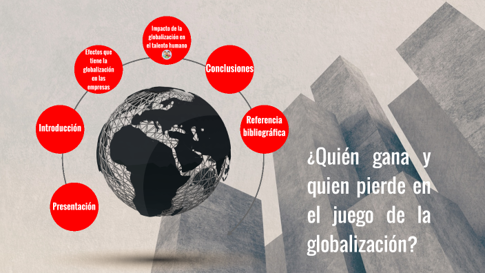 ¿Quién gana y quien pierde en el juego de la globalización? by Janeth ...