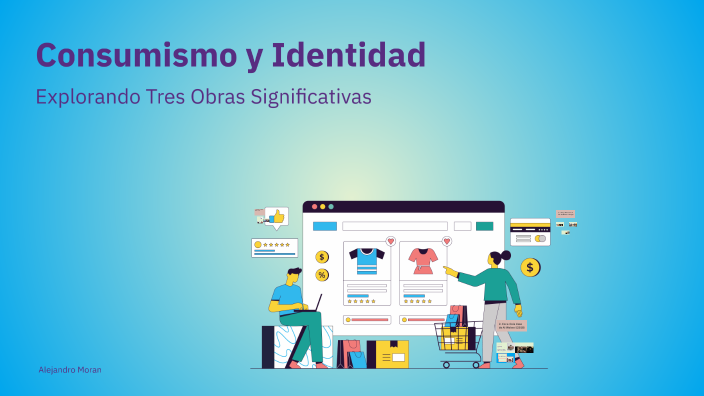 Consumismo y Identidad by Jose Alejandro Moran Valenzuela on Prezi