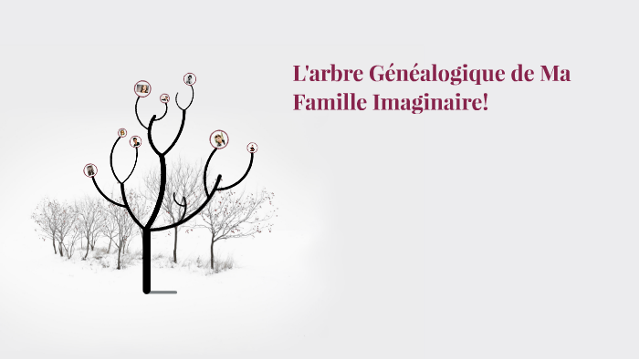 L'arbre Généalogique de Ma Famille Imaginaire! by Leslie Catano on Prezi