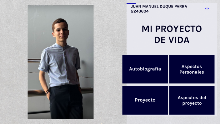 MI PROYECTO DE VIDA by JUAN MANUEL DUQUE PARRA on Prezi