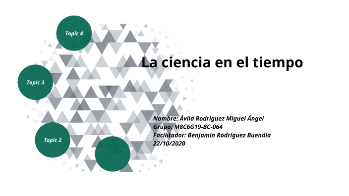 La ciencia en el tiempo by Miguel Avila on Prezi
