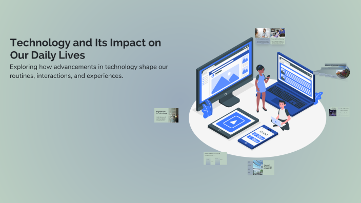 Technology and Its Impact on Our Daily Lives by khaled hasni on Prezi