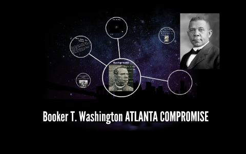 Booker T. Washington ATLANTA COMPROMISE By Chris Mundy On Prezi