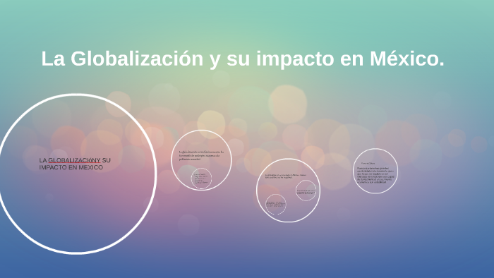 LA GLOBALIZACION Y SU IMPACTO EN MEXICO by alondra leon on Prezi