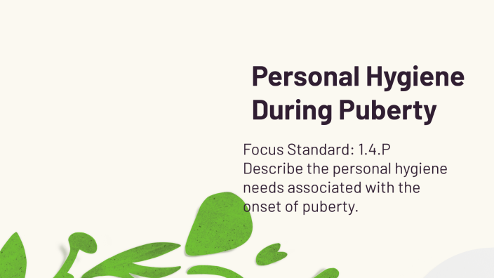 Personal Hygiene During Puberty by Emilee Edwards on Prezi