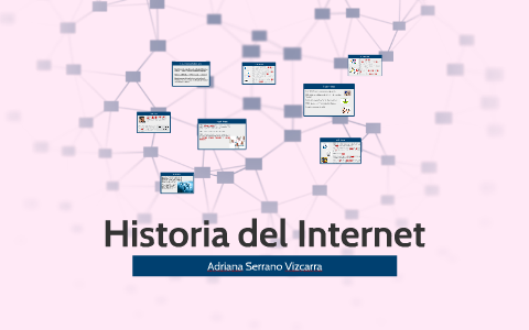 Historia del Internet by Adriana Serrano on Prezi