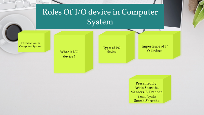 Roles of I/O device in Computer Systetm by Manseez Pradhan on Prezi