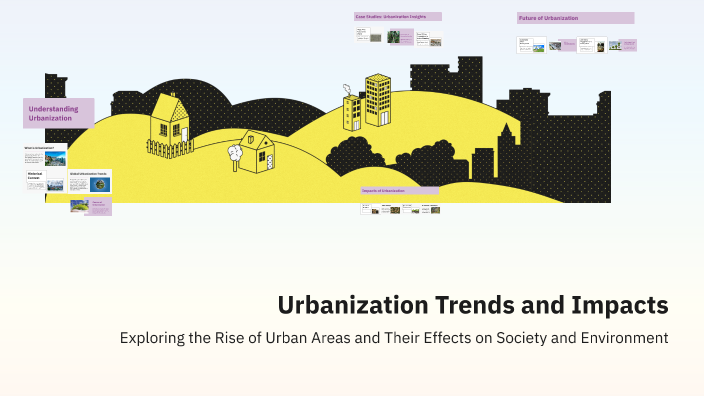 Urbanization Trends and Impacts by Nguyen Khai Nguyen on Prezi