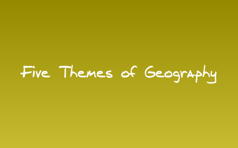 Five Themes of Geography by Rohan Panaparambil