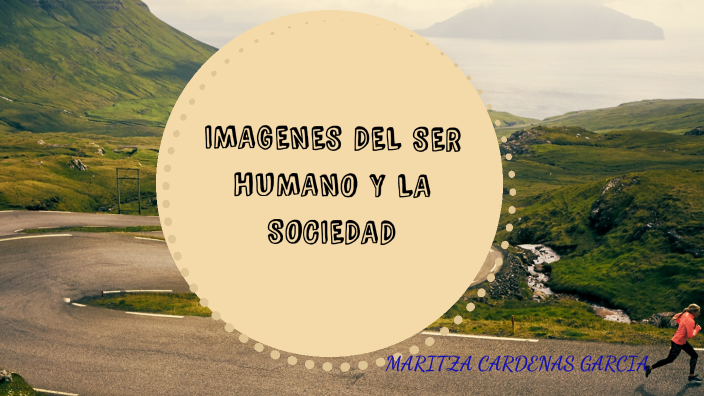 Imagenes Del Ser Humano Y La Sociedad by Maritza Cárdenas García on Prezi