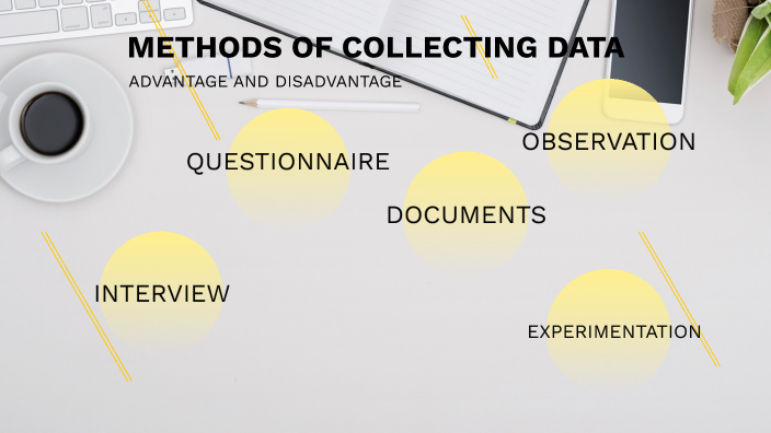 ADVANTAGE AND DISADVANTAGE OF DIFFERENT METHOD OF COLLECTING DATA by ...