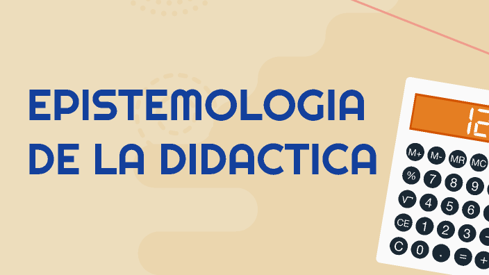 EPISTEMOLOGIA DE LA DIDACTICA By 1 2 On Prezi