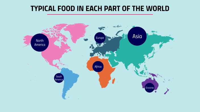 typical food in each part of the world. by Rita Cruz on Prezi