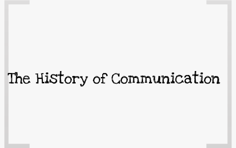 History of Communication by Nadelle Kijewski on Prezi