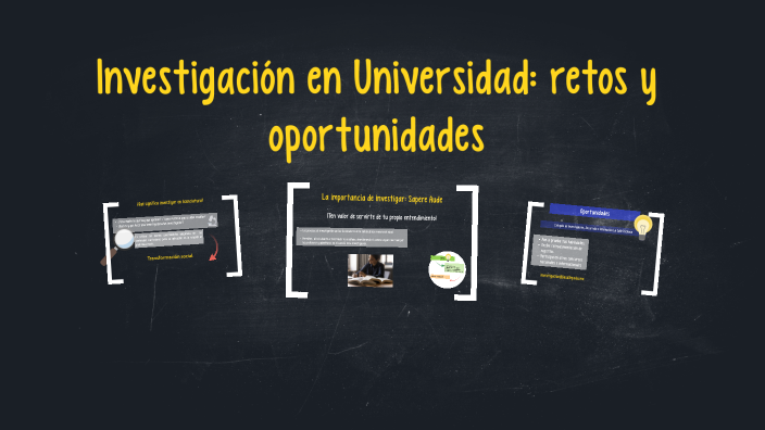 Investigación En Universidad: Retos Y Oportunidades By On Prezi