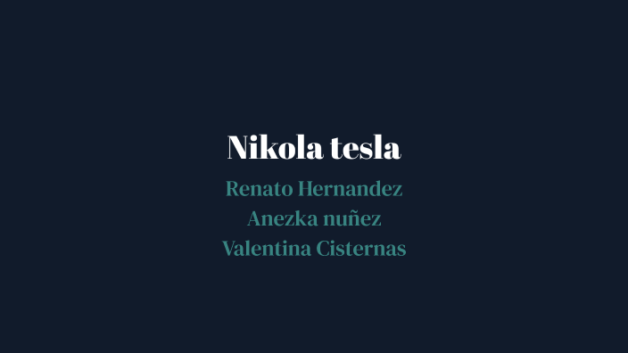 nikola tesla by valentina cisternas on Prezi
