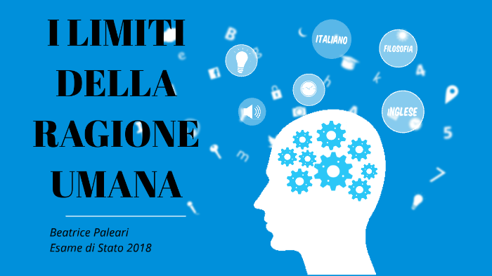 I LIMITI DELLA RAGIONE UMANA by Beatrice Paleari on Prezi