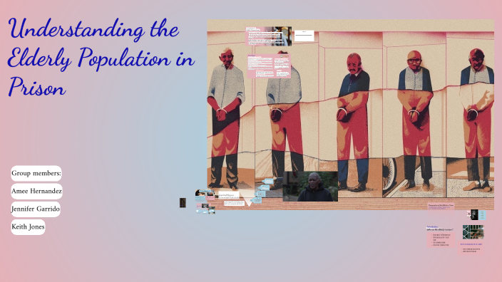 Understanding the Elderly Population in Prison by shanily correa on Prezi