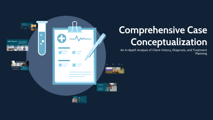 Comprehensive Case Conceptualization by Tammy Baird on Prezi