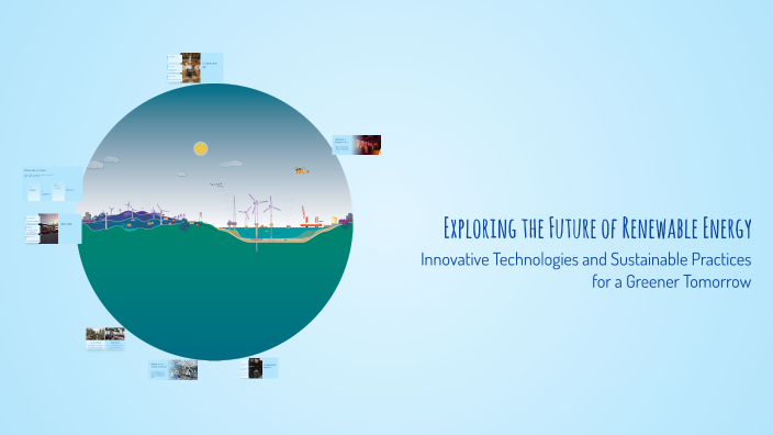 Exploring the Future of Renewable Energy by Moddex G on Prezi