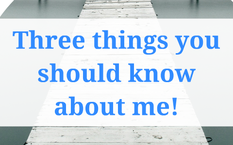 Three Things You Should Know About Me! By Nikki Speciale