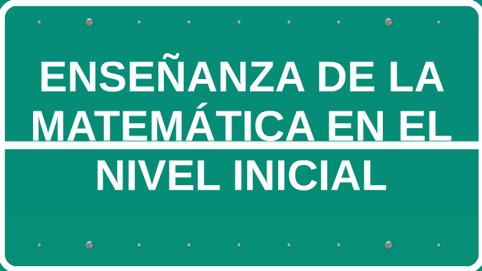 ENSEÑANZA DE LA MATEMÁTICA EN EL NIVEL INICIAL by Teresa Alarcon on Prezi